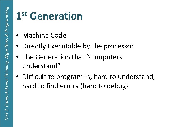 Unit 2: Computational Thinking, Algorithms & Programming 1 st Generation • Machine Code •
