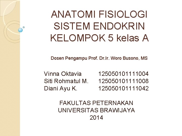 ANATOMI FISIOLOGI SISTEM ENDOKRIN KELOMPOK 5 kelas A Dosen Pengampu Prof. Dr. Ir. Woro