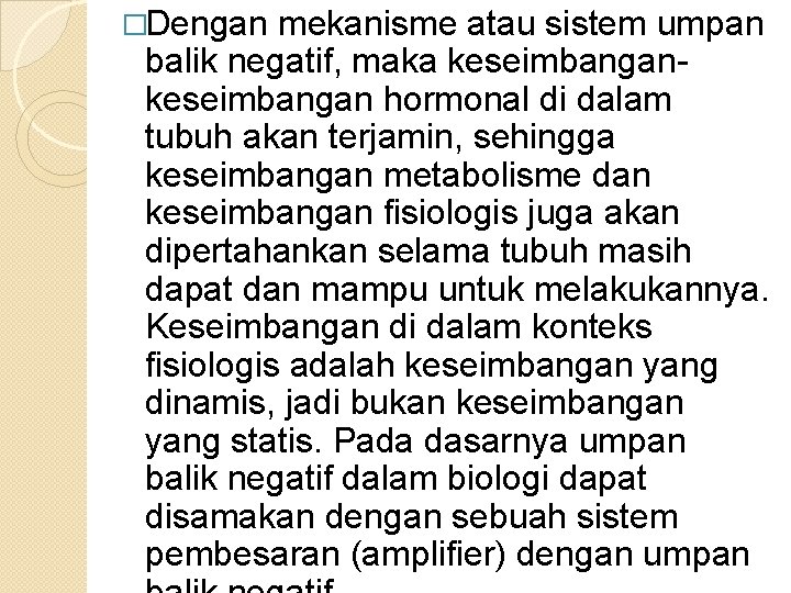 �Dengan mekanisme atau sistem umpan balik negatif, maka keseimbangan hormonal di dalam tubuh akan