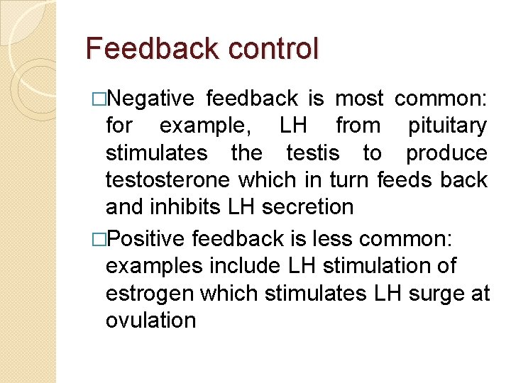 Feedback control �Negative feedback is most common: for example, LH from pituitary stimulates the