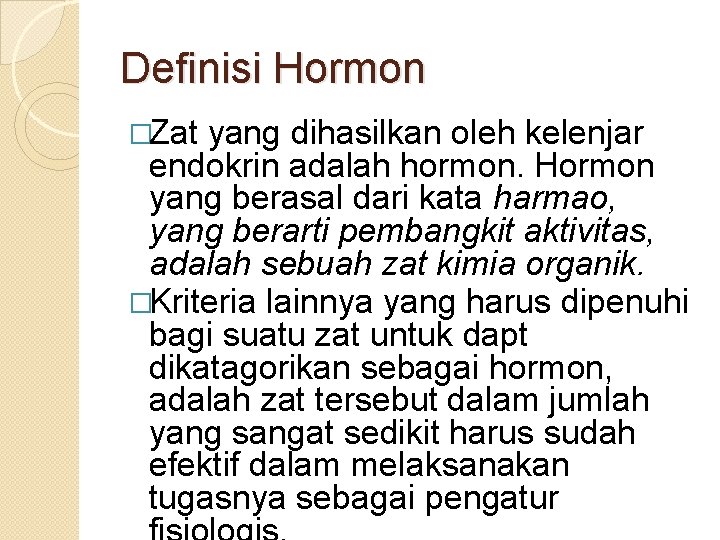 Definisi Hormon �Zat yang dihasilkan oleh kelenjar endokrin adalah hormon. Hormon yang berasal dari