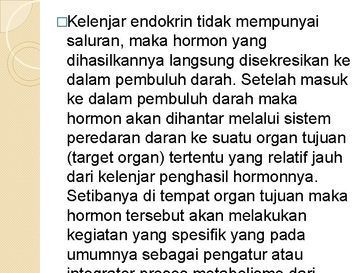 �Kelenjar endokrin tidak mempunyai saluran, maka hormon yang dihasilkannya langsung disekresikan ke dalam pembuluh