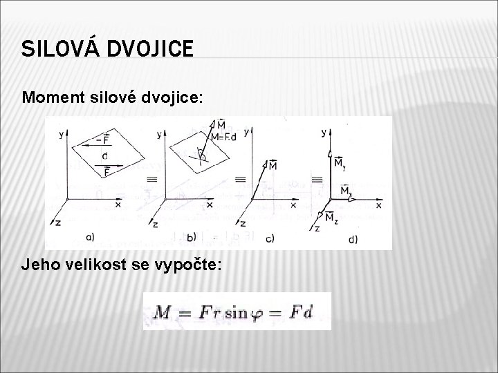 SILOVÁ DVOJICE Moment silové dvojice: Jeho velikost se vypočte: 