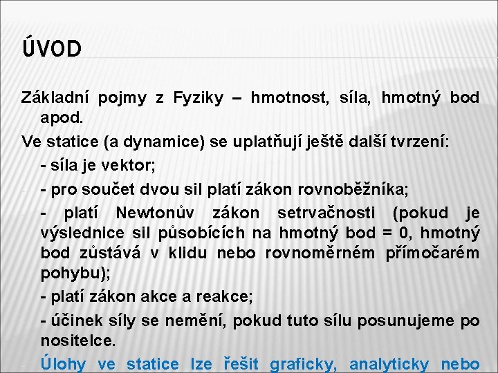 ÚVOD Základní pojmy z Fyziky – hmotnost, síla, hmotný bod apod. Ve statice (a