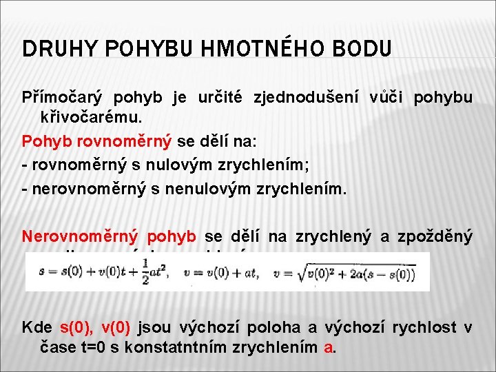 DRUHY POHYBU HMOTNÉHO BODU Přímočarý pohyb je určité zjednodušení vůči pohybu křivočarému. Pohyb rovnoměrný