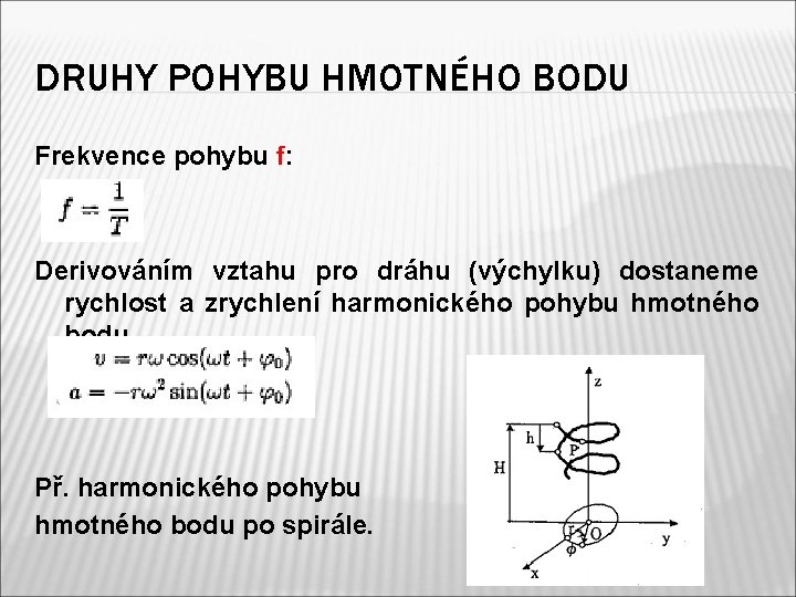 DRUHY POHYBU HMOTNÉHO BODU Frekvence pohybu f: Derivováním vztahu pro dráhu (výchylku) dostaneme rychlost