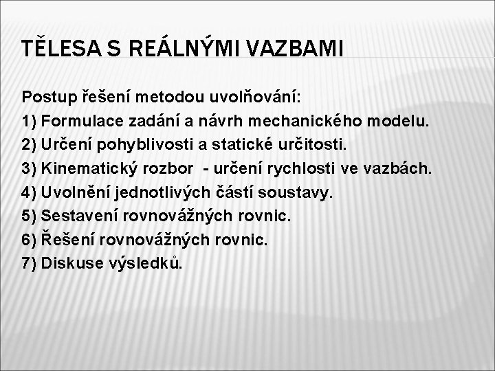 TĚLESA S REÁLNÝMI VAZBAMI Postup řešení metodou uvolňování: 1) Formulace zadání a návrh mechanického