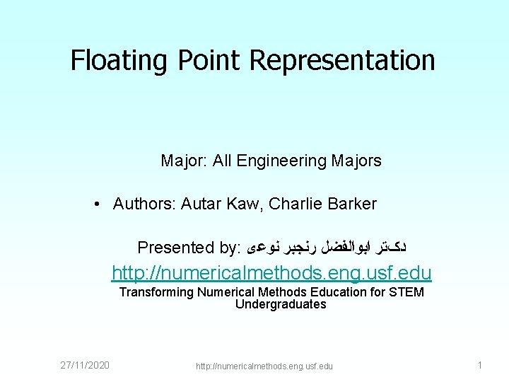 Floating Point Representation Major: All Engineering Majors • Authors: Autar Kaw, Charlie Barker Presented