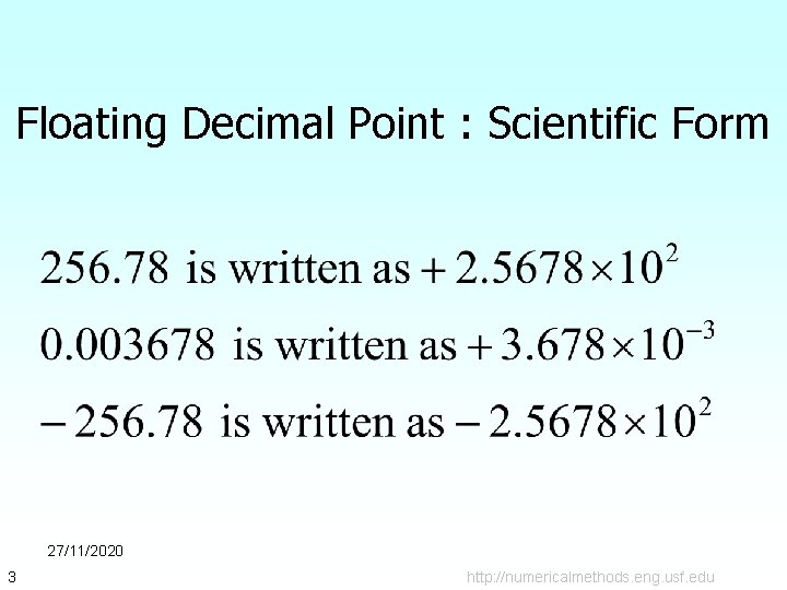 Floating Decimal Point : Scientific Form 27/11/2020 3 http: //numericalmethods. eng. usf. edu 
