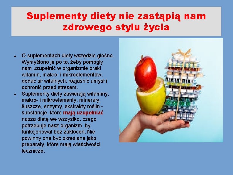 Suplementy diety nie zastąpią nam zdrowego stylu życia O suplementach diety wszędzie głośno. Wymyślono