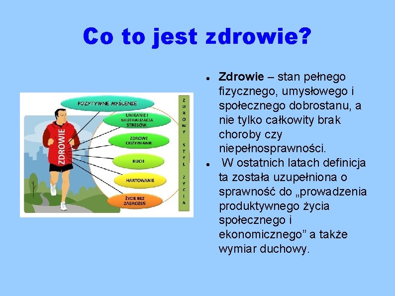 Co to jest zdrowie? Zdrowie – stan pełnego fizycznego, umysłowego i społecznego dobrostanu, a