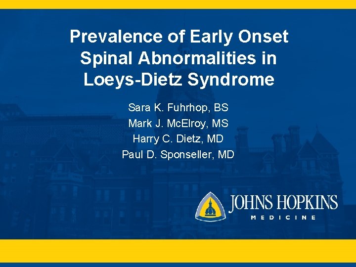 Prevalence of Early Onset Spinal Abnormalities in Loeys-Dietz Syndrome Sara K. Fuhrhop, BS Mark