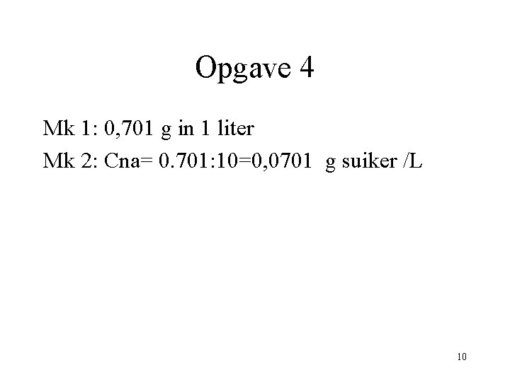 Opgave 4 Mk 1: 0, 701 g in 1 liter Mk 2: Cna= 0.