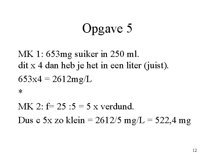 Opgave 5 MK 1: 653 mg suiker in 250 ml. dit x 4 dan
