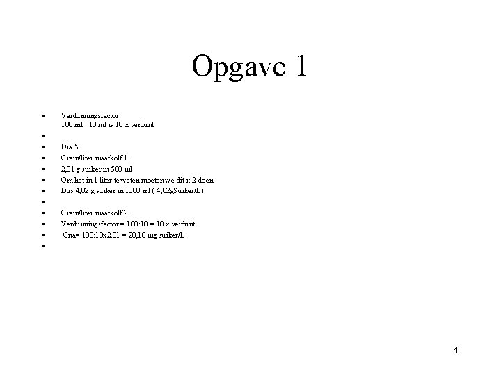 Opgave 1 • • • Verdunningsfactor: 100 ml : 10 ml is 10 x