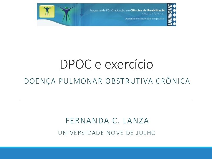DPOC e exercício DOENÇA PULMONAR OBSTRUTIVA CRÔNICA FERNANDA C. LANZA UNIVERSIDADE NOVE DE JULHO