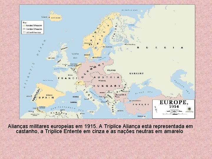 Alianças militares europeias em 1915. A Tríplice Aliança está representada em castanho, a Tríplice