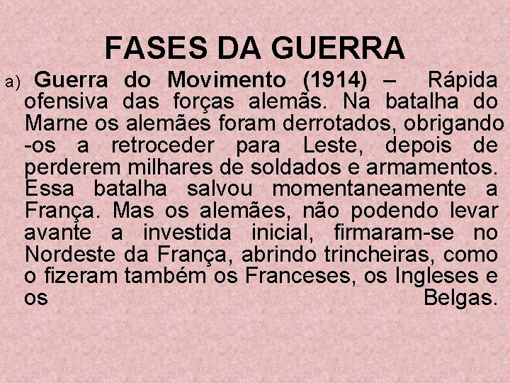 FASES DA GUERRA a) Guerra do Movimento (1914) – Rápida ofensiva das forças alemãs.