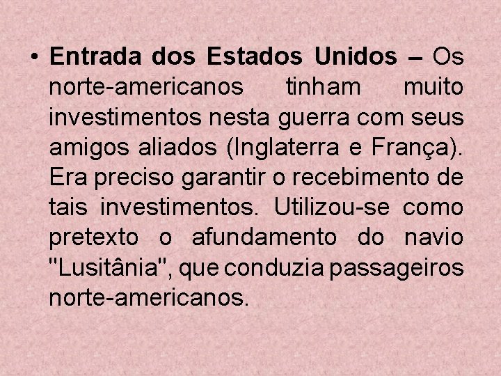  • Entrada dos Estados Unidos – Os norte-americanos tinham muito investimentos nesta guerra
