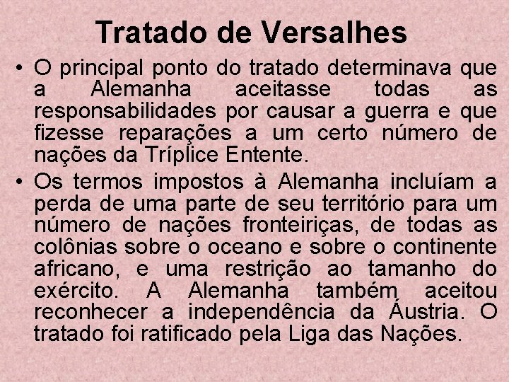 Tratado de Versalhes • O principal ponto do tratado determinava que a Alemanha aceitasse