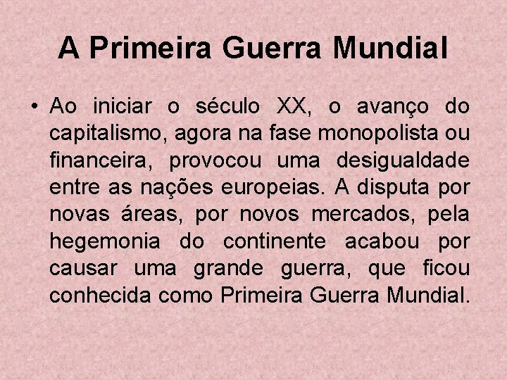 A Primeira Guerra Mundial • Ao iniciar o século XX, o avanço do capitalismo,