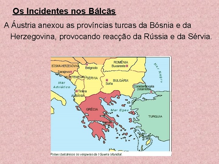 Os Incidentes nos Bálcãs A Áustria anexou as províncias turcas da Bósnia e da