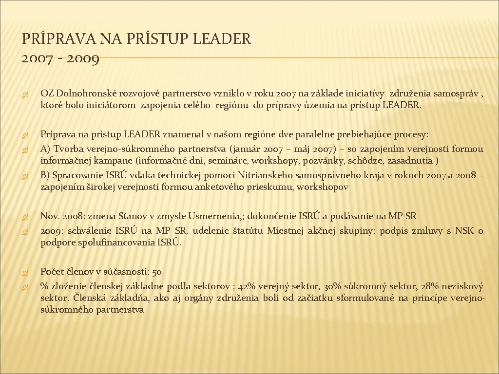 PRÍPRAVA NA PRÍSTUP LEADER 2007 - 2009 OZ Dolnohronské rozvojové partnerstvo vzniklo v roku