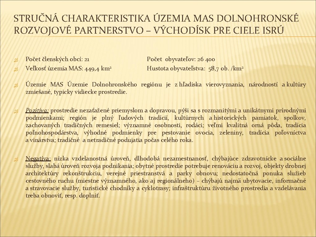 STRUČNÁ CHARAKTERISTIKA ÚZEMIA MAS DOLNOHRONSKÉ ROZVOJOVÉ PARTNERSTVO – VÝCHODÍSK PRE CIELE ISRÚ Počet členských STRUČNÁ CHARAKTERISTIKA ÚZEMIA MAS DOLNOHRONSKÉ ROZVOJOVÉ PARTNERSTVO – VÝCHODÍSK PRE CIELE ISRÚ Počet členských