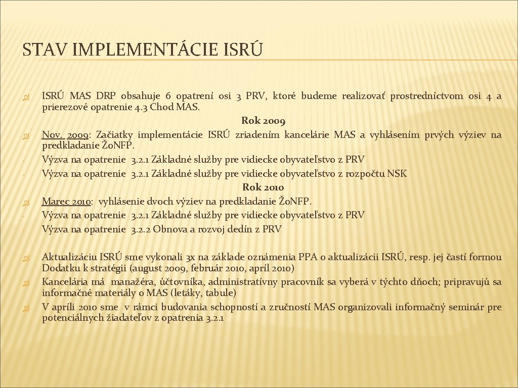 STAV IMPLEMENTÁCIE ISRÚ - - ISRÚ MAS DRP obsahuje 6 opatrení osi 3 PRV, STAV IMPLEMENTÁCIE ISRÚ - - ISRÚ MAS DRP obsahuje 6 opatrení osi 3 PRV,