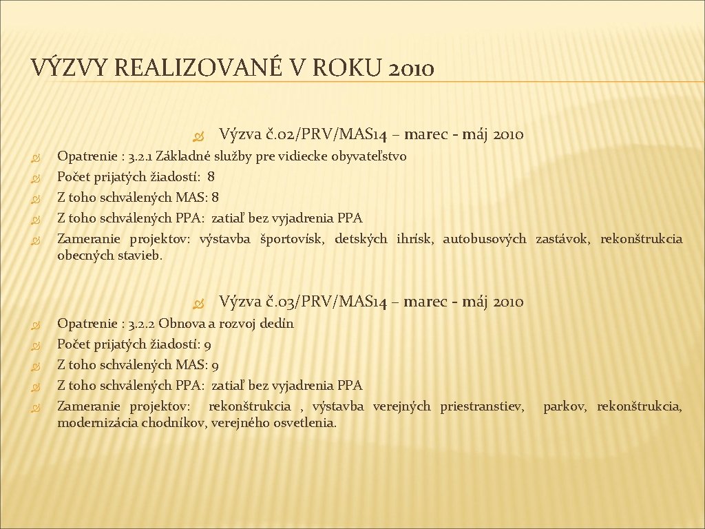 VÝZVY REALIZOVANÉ V ROKU 2010 Opatrenie : 3. 2. 1 Základné služby pre vidiecke