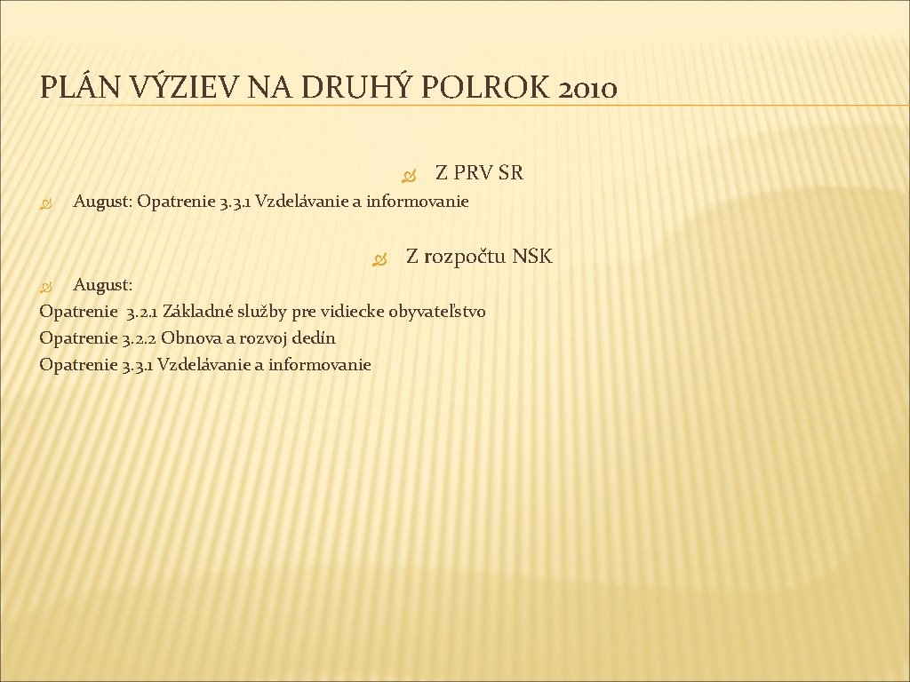 PLÁN VÝZIEV NA DRUHÝ POLROK 2010 Z PRV SR August: Opatrenie 3. 3. 1 PLÁN VÝZIEV NA DRUHÝ POLROK 2010 Z PRV SR August: Opatrenie 3. 3. 1