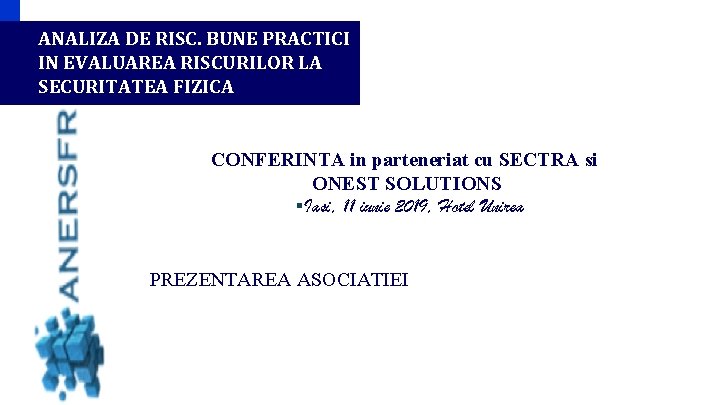 ANALIZA DE RISC. BUNE PRACTICI IN EVALUAREA RISCURILOR LA SECURITATEA FIZICA CONFERINTA in parteneriat