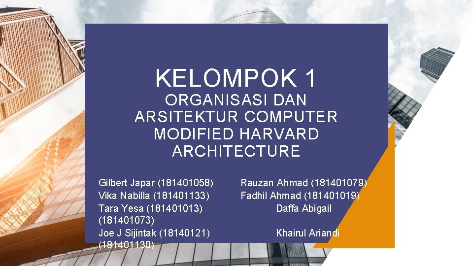 KELOMPOK 1 ORGANISASI DAN ARSITEKTUR COMPUTER MODIFIED HARVARD ARCHITECTURE Gilbert Japar (181401058) Vika Nabilla