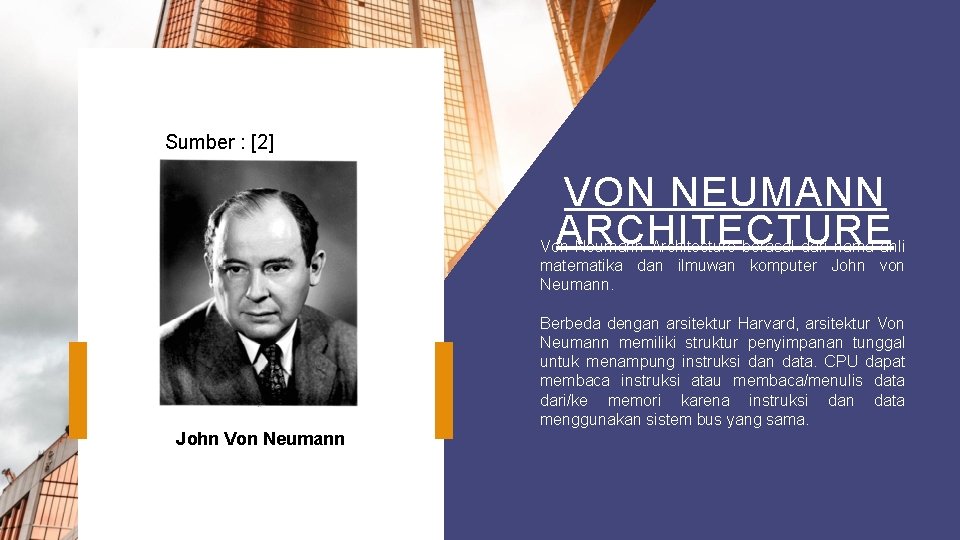 Howard Hathaway Aiken Sumber : [2] VON NEUMANN ARCHITECTURE Von Neumann Architecture berasal dari