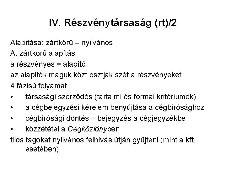 IV. Részvénytársaság (rt)/2 Alapítása: zártkörű – nyilvános A. zártkörű alapítás: a részvényes = alapító