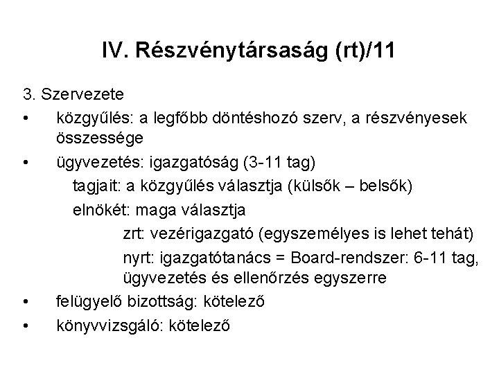 IV. Részvénytársaság (rt)/11 3. Szervezete • közgyűlés: a legfőbb döntéshozó szerv, a részvényesek összessége