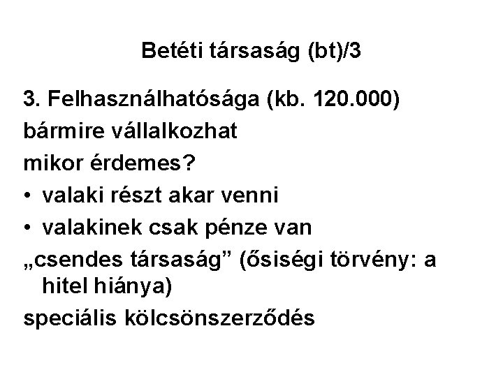 Betéti társaság (bt)/3 3. Felhasználhatósága (kb. 120. 000) bármire vállalkozhat mikor érdemes? • valaki