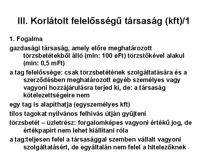 III. Korlátolt felelősségű társaság (kft)/1 1. Fogalma gazdasági társaság, amely előre meghatározott törzsbetétekből álló