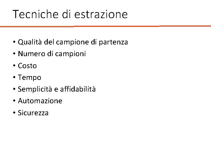 Tecniche di estrazione • Qualità del campione di partenza • Numero di campioni •