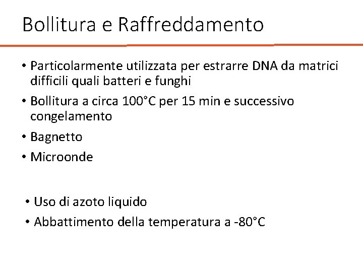Bollitura e Raffreddamento • Particolarmente utilizzata per estrarre DNA da matrici difficili quali batteri