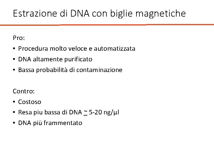 Estrazione di DNA con biglie magnetiche Pro: • Procedura molto veloce e automatizzata •