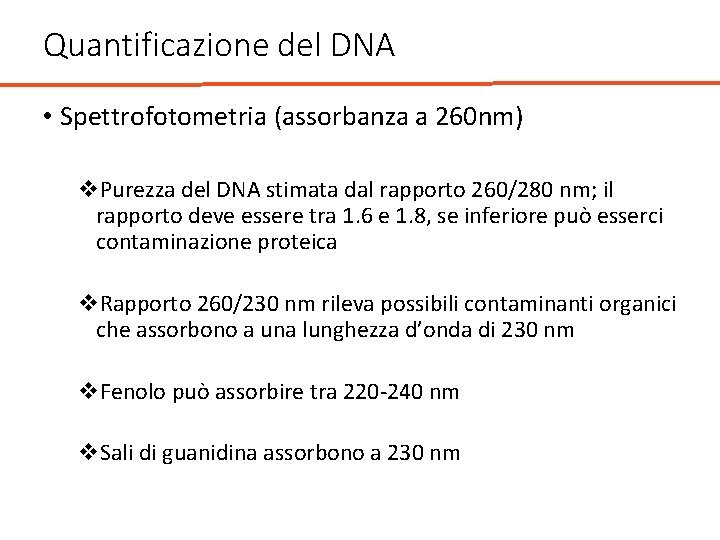 Quantificazione del DNA • Spettrofotometria (assorbanza a 260 nm) v. Purezza del DNA stimata