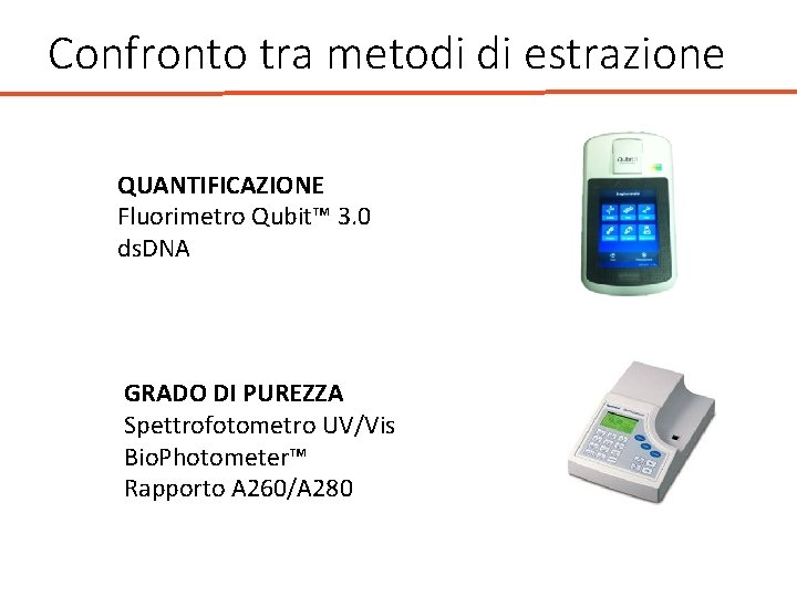 Confronto tra metodi di estrazione QUANTIFICAZIONE Fluorimetro Qubit™ 3. 0 ds. DNA GRADO DI