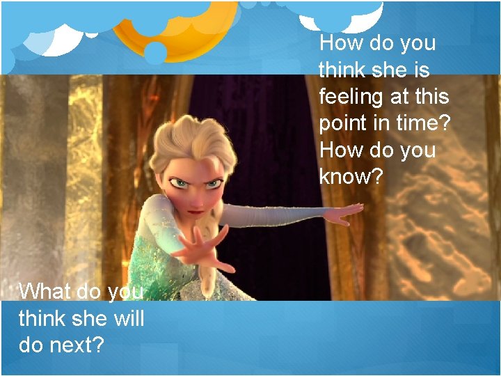 How do you think she is feeling at this point in time? How do How do you think she is feeling at this point in time? How do