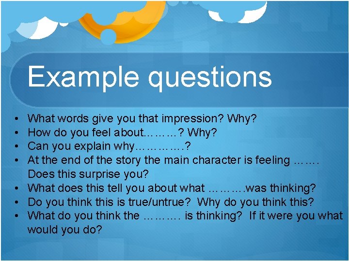 Example questions • • What words give you that impression? Why? How do you Example questions • • What words give you that impression? Why? How do you