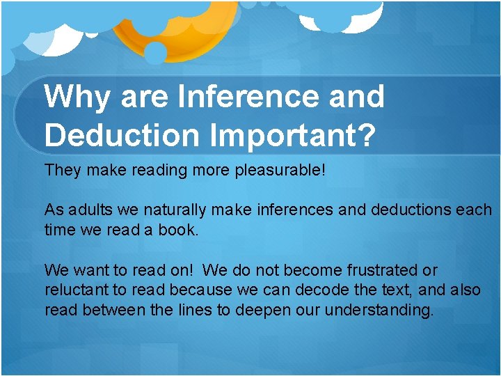 Why are Inference and Deduction Important? They make reading more pleasurable! As adults we Why are Inference and Deduction Important? They make reading more pleasurable! As adults we