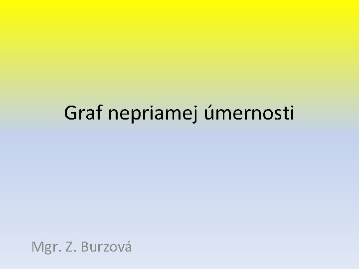 Graf nepriamej úmernosti Mgr. Z. Burzová 