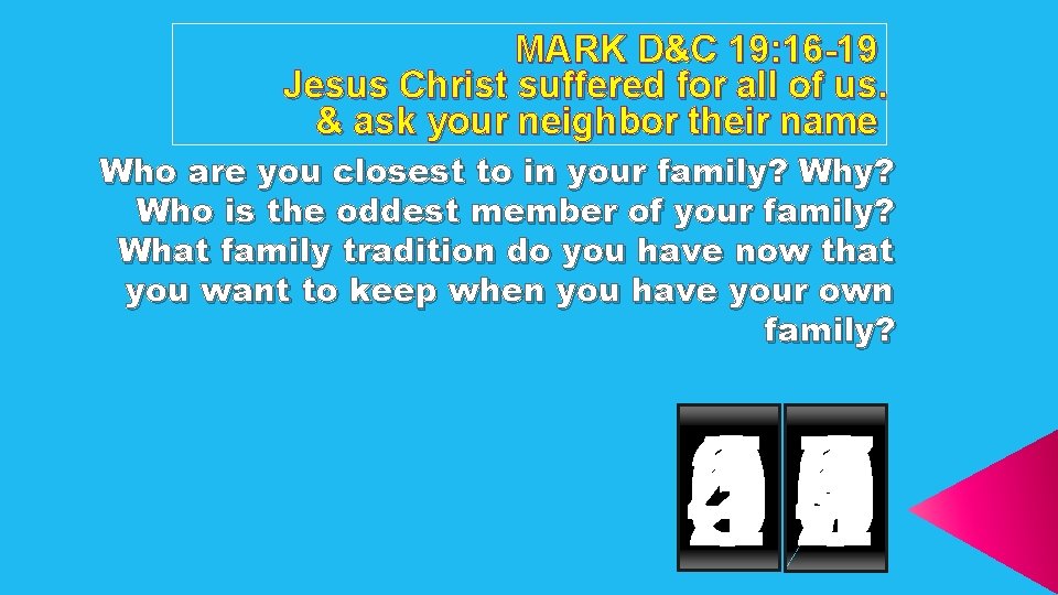 MARK D&C 19: 16 -19 Jesus Christ suffered for all of us. & ask
