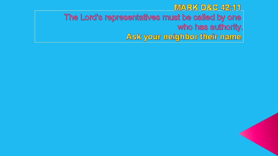 MARK D&C 42: 11 The Lord’s representatives must be called by one who has