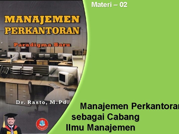 Materi – 02 Manajemen Perkantoran sebagai Cabang Ilmu Manajemen 